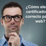 ¿Cómo Elegir un Certificado SSL correcto para tu web?